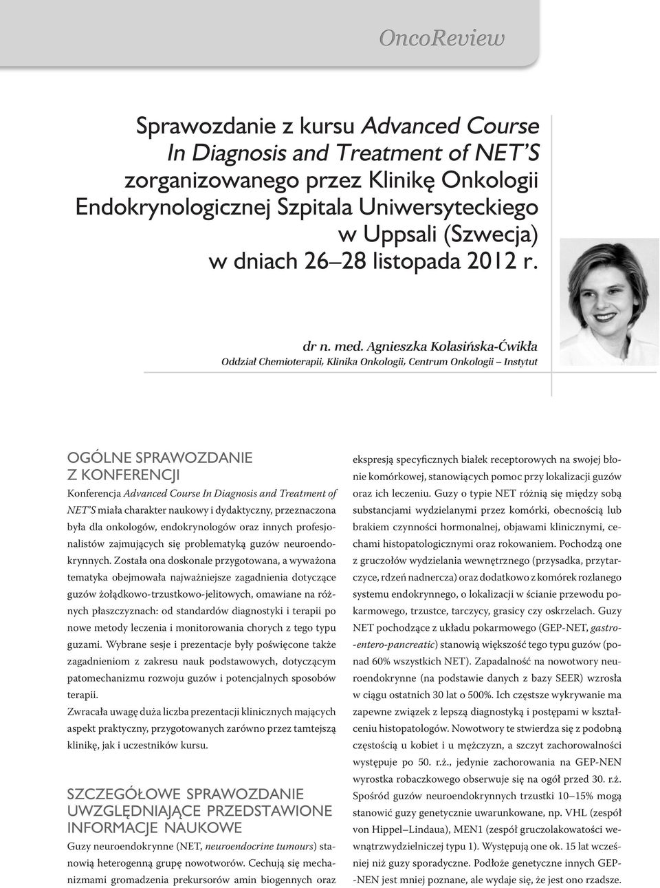 Agnieszka Kolasińska-Ćwikła Oddział Chemioterapii, Klinika Onkologii, Centrum Onkologii Instytut Ogólne sprawozdanie Z konferencji Konferencja Advanced Course In Diagnosis and Treatment of NET S