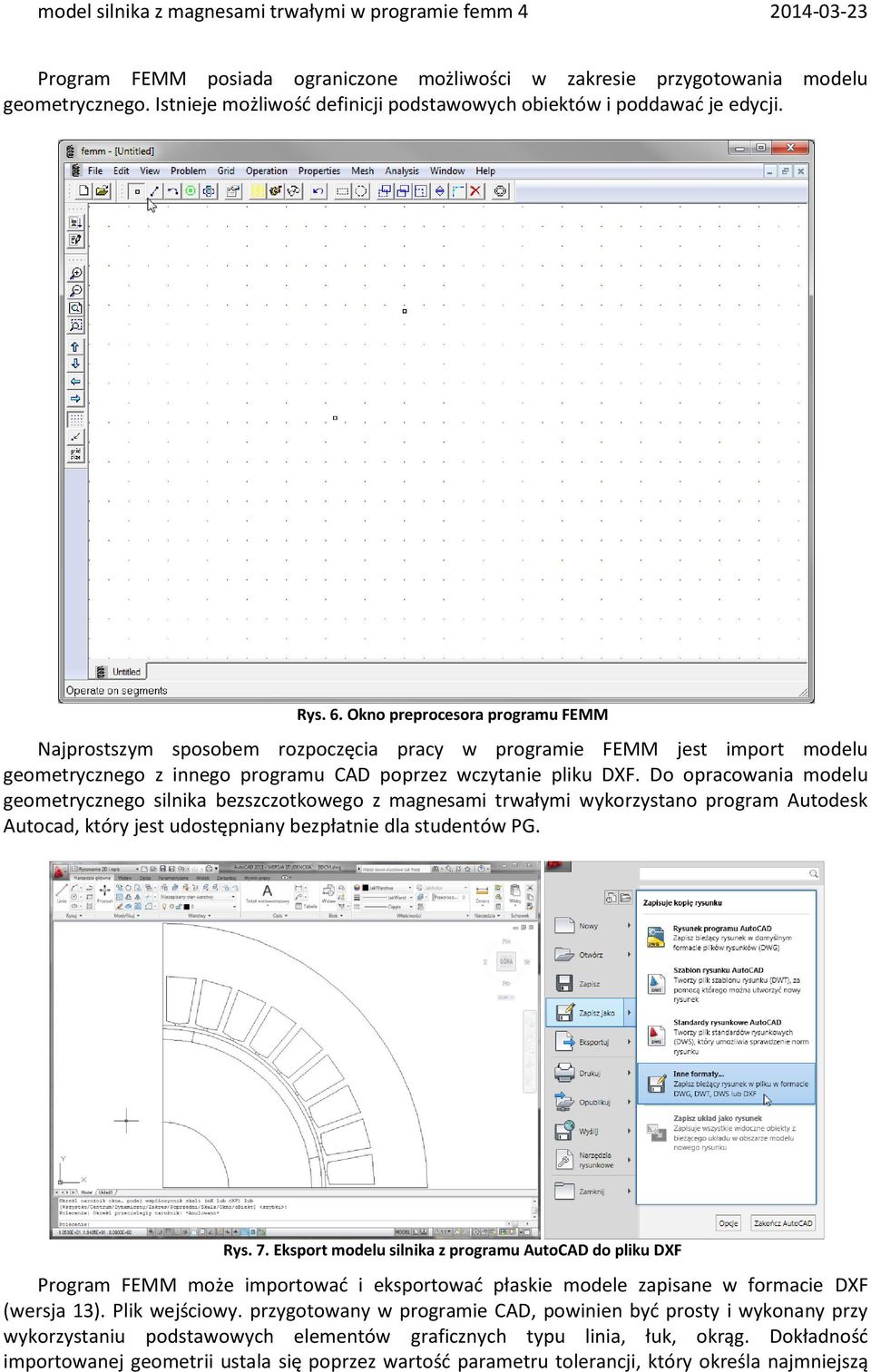 Do opracowania modelu geometrycznego silnika bezszczotkowego z magnesami trwałymi wykorzystano program Autodesk Autocad, który jest udostępniany bezpłatnie dla studentów PG. Rys. 7.