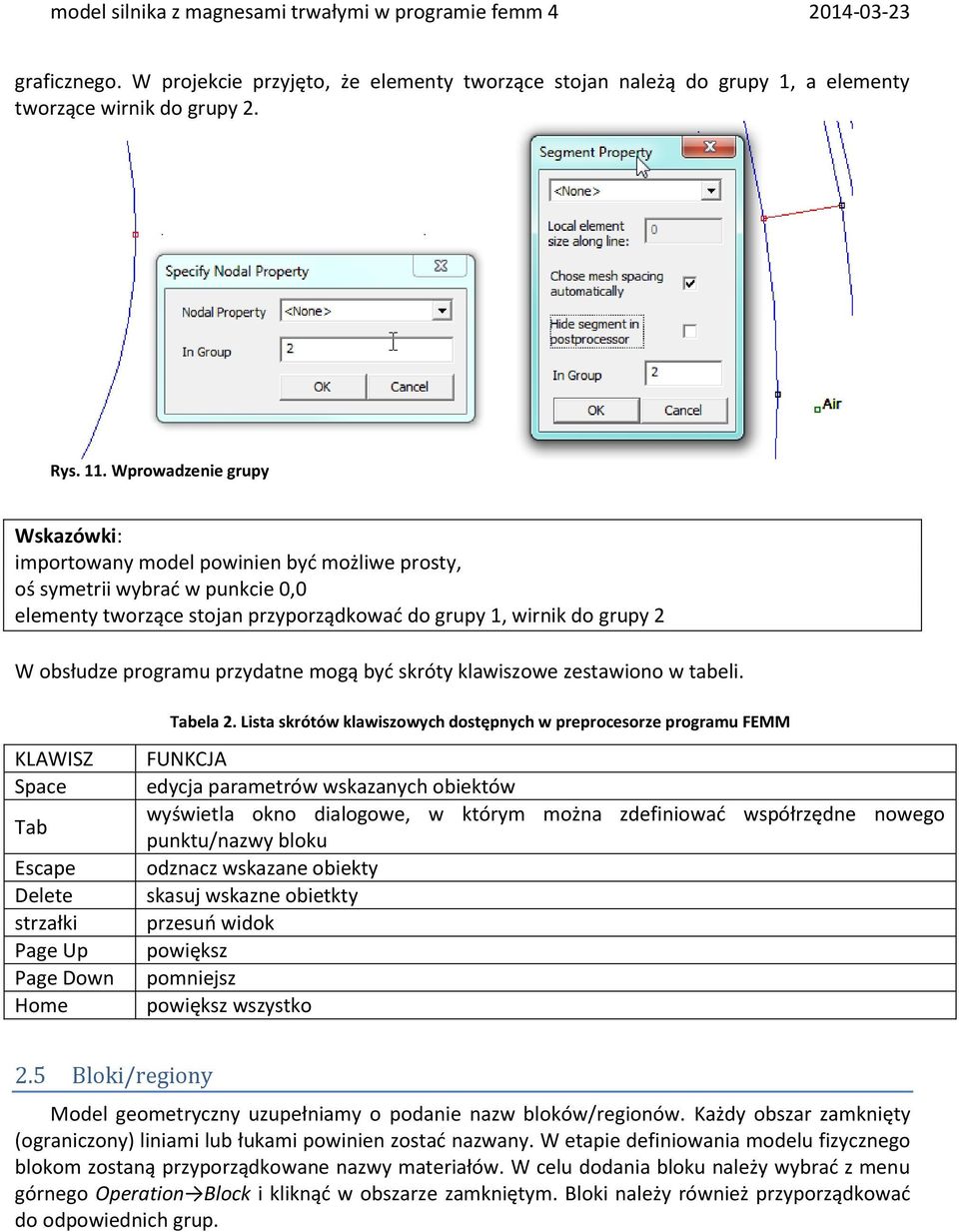 programu przydatne mogą być skróty klawiszowe zestawiono w tabeli. KLAWISZ Space Tab Escape Delete strzałki Page Up Page Down Home Tabela 2.