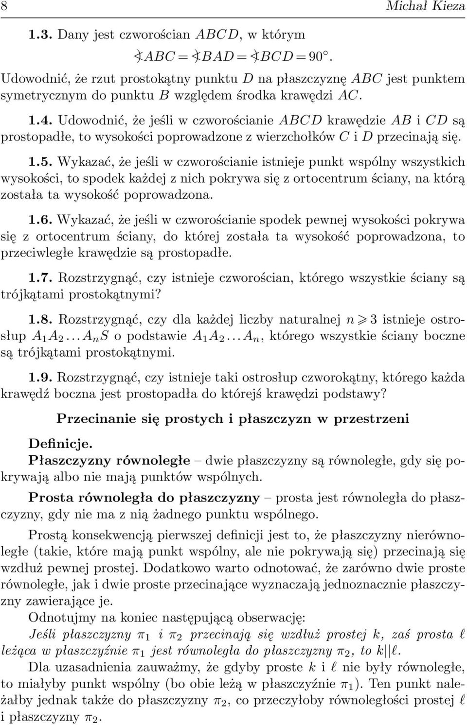 Wykazać, że jeśli w czworościanie istnieje punkt wspólny wszystkich wysokości, to spodek każdej z nich pokrywa się z ortocentrum ściany, na którą została ta wysokość poprowadzona. 1.6.