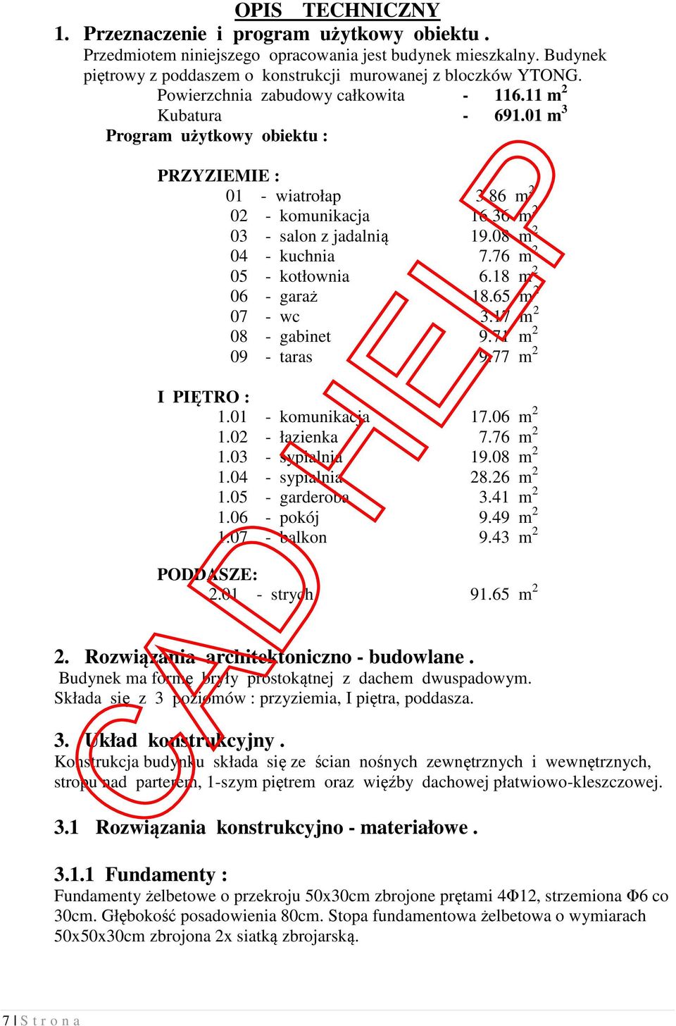 08 m 2 04 - kuchnia 7.76 m 2 05 - kotłownia 6.18 m 2 06 - garaż 18.65 m 2 07 - wc 3.17 m 2 08 - gabinet 9.71 m 2 09 - taras 9.77 m 2 I PIĘTRO : 1.01 - komunikacja 17.06 m 2 1.02 - łazienka 7.76 m 2 1.