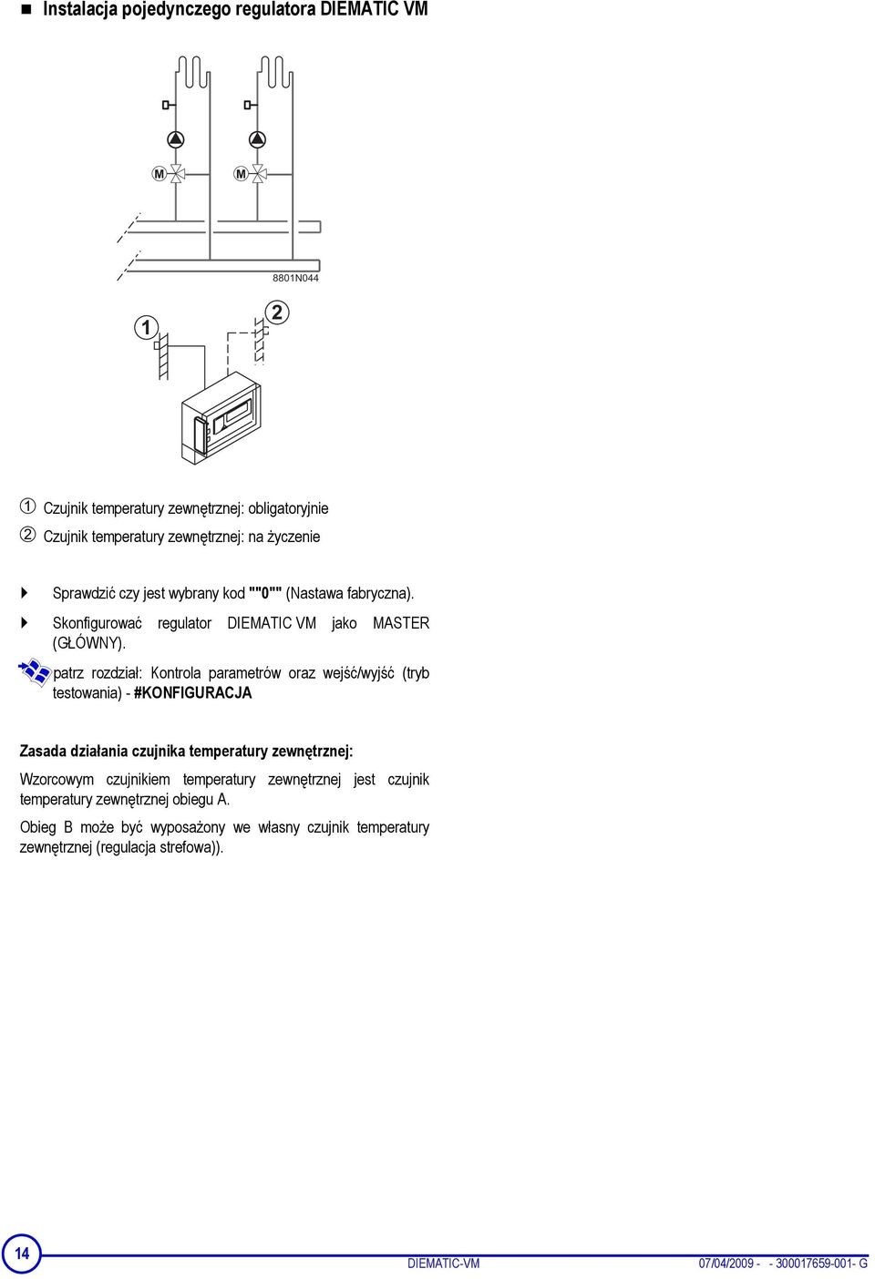 patrz rozdział: Kontrola parametrów oraz wejść/wyjść (tryb testowania) - #KONFIGURACJA Zasada działania czujnika temperatury zewnętrznej: Wzorcowym czujnikiem