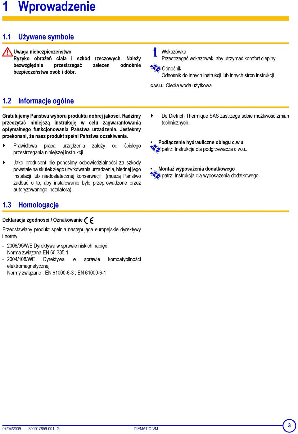 2 Informacje ogólne Gratulujemy Państwu wyboru produktu dobrej jakości. Radzimy przeczytać niniejszą instrukcję w celu zagwarantowania optymalnego funkcjonowania Państwa urządzenia.