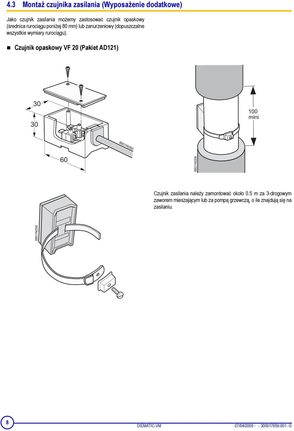 Czujnik opaskowy VF 20 (Pakiet AD121) 30 30 100 mini 8801N060 60 8801N059 Czujnik zasilania należy zamontować około 0.