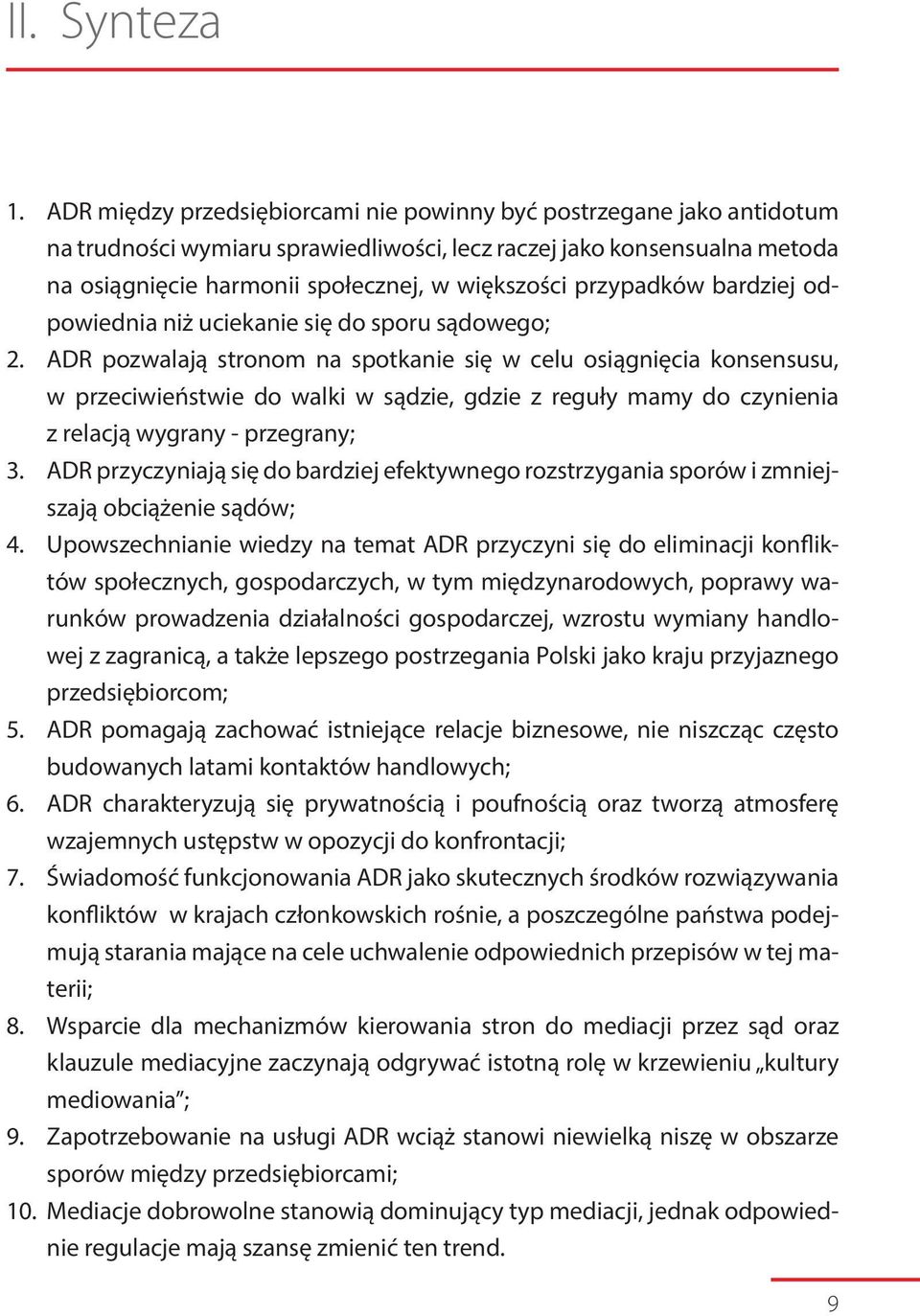 przypadków bardziej odpowiednia niż uciekanie się do sporu sądowego; 2.