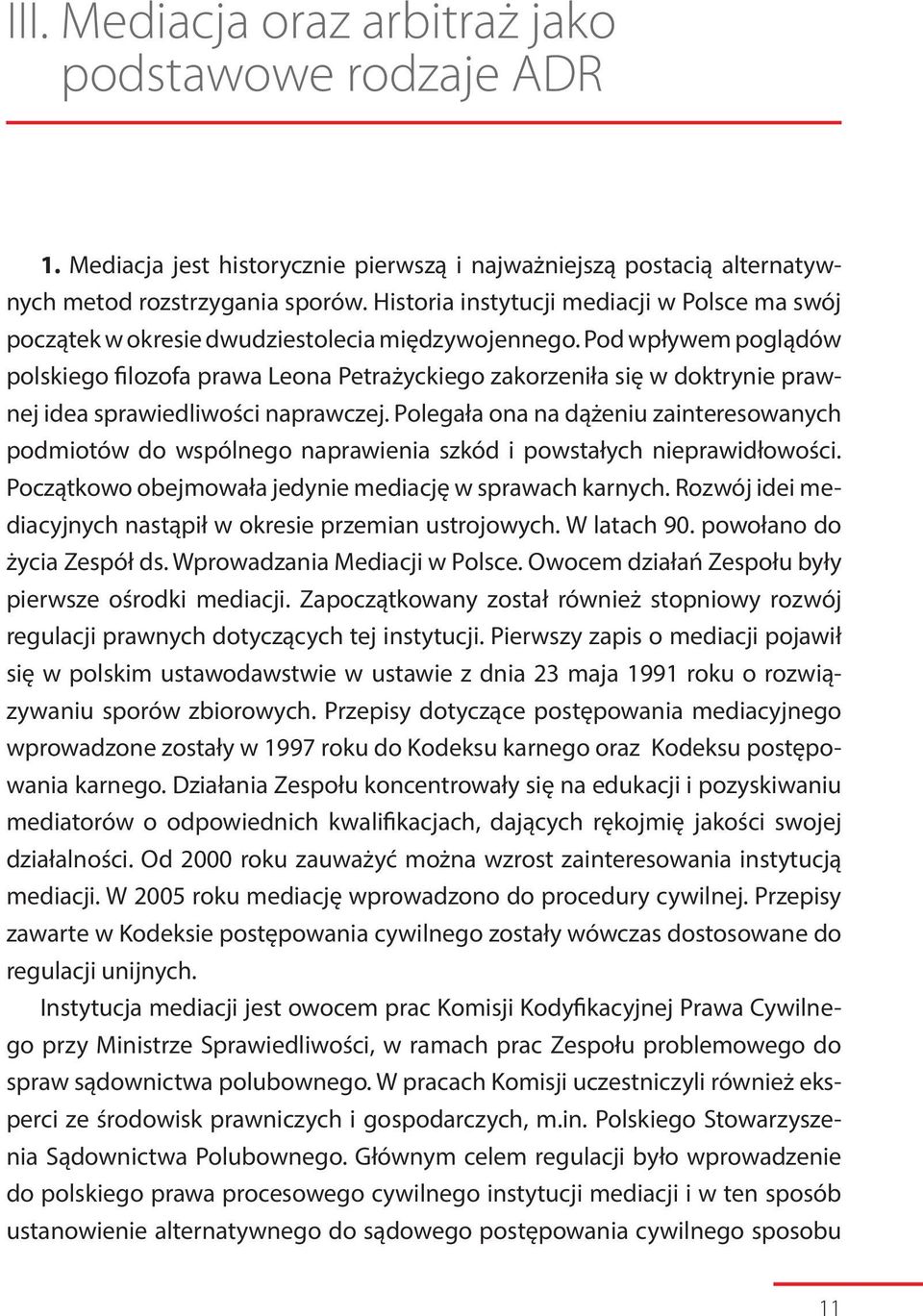 Pod wpływem poglądów polskiego filozofa prawa Leona Petrażyckiego zakorzeniła się w doktrynie prawnej idea sprawiedliwości naprawczej.