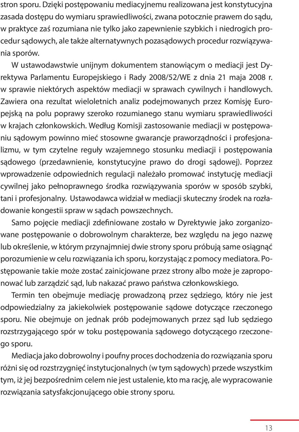 i niedrogich procedur sądowych, ale także alternatywnych pozasądowych procedur rozwiązywania sporów.