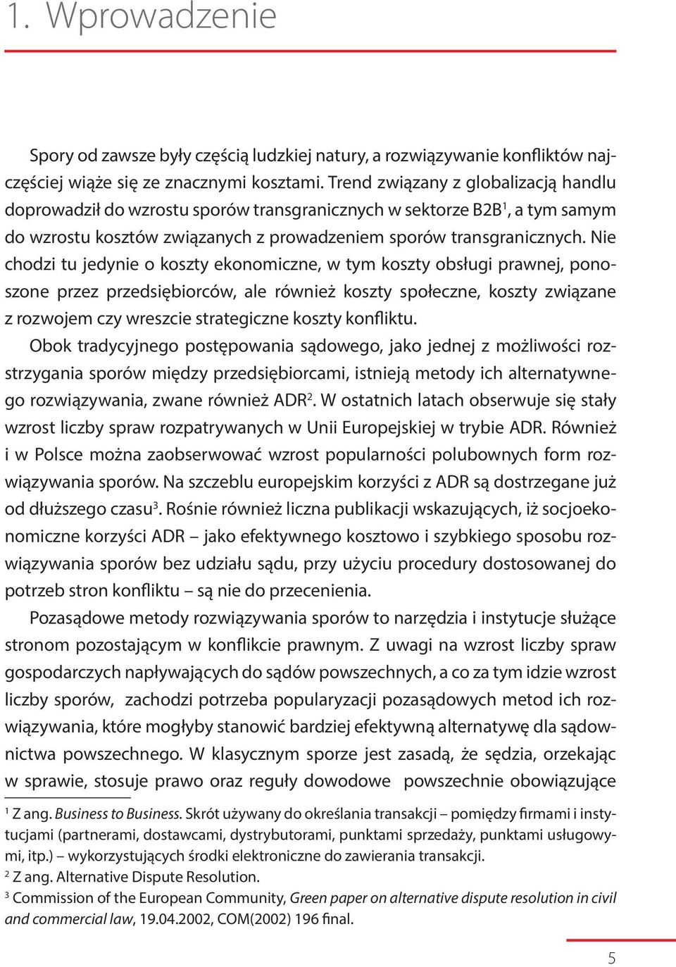 Nie chodzi tu jedynie o koszty ekonomiczne, w tym koszty obsługi prawnej, ponoszone przez przedsiębiorców, ale również koszty społeczne, koszty związane z rozwojem czy wreszcie strategiczne koszty