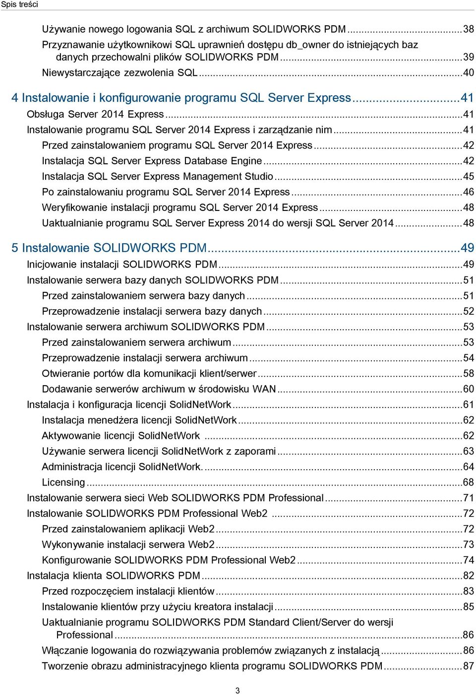 ..41 Instalowanie programu SQL Server 2014 Express i zarządzanie nim...41 Przed zainstalowaniem programu SQL Server 2014 Express...42 Instalacja SQL Server Express Database Engine.