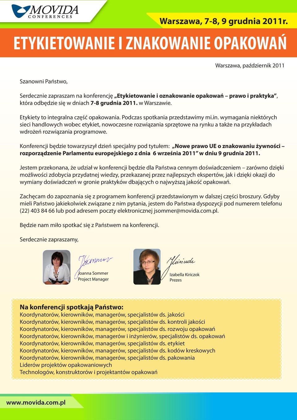 Konferencji będzie towarzyszył dzień specjalny pod tytułem: Nowe prawo UE o znakowaniu żywności rozporządzenie Parlamentu europejskiego z dnia 6 września 2011 w dniu 9 grudnia 2011.