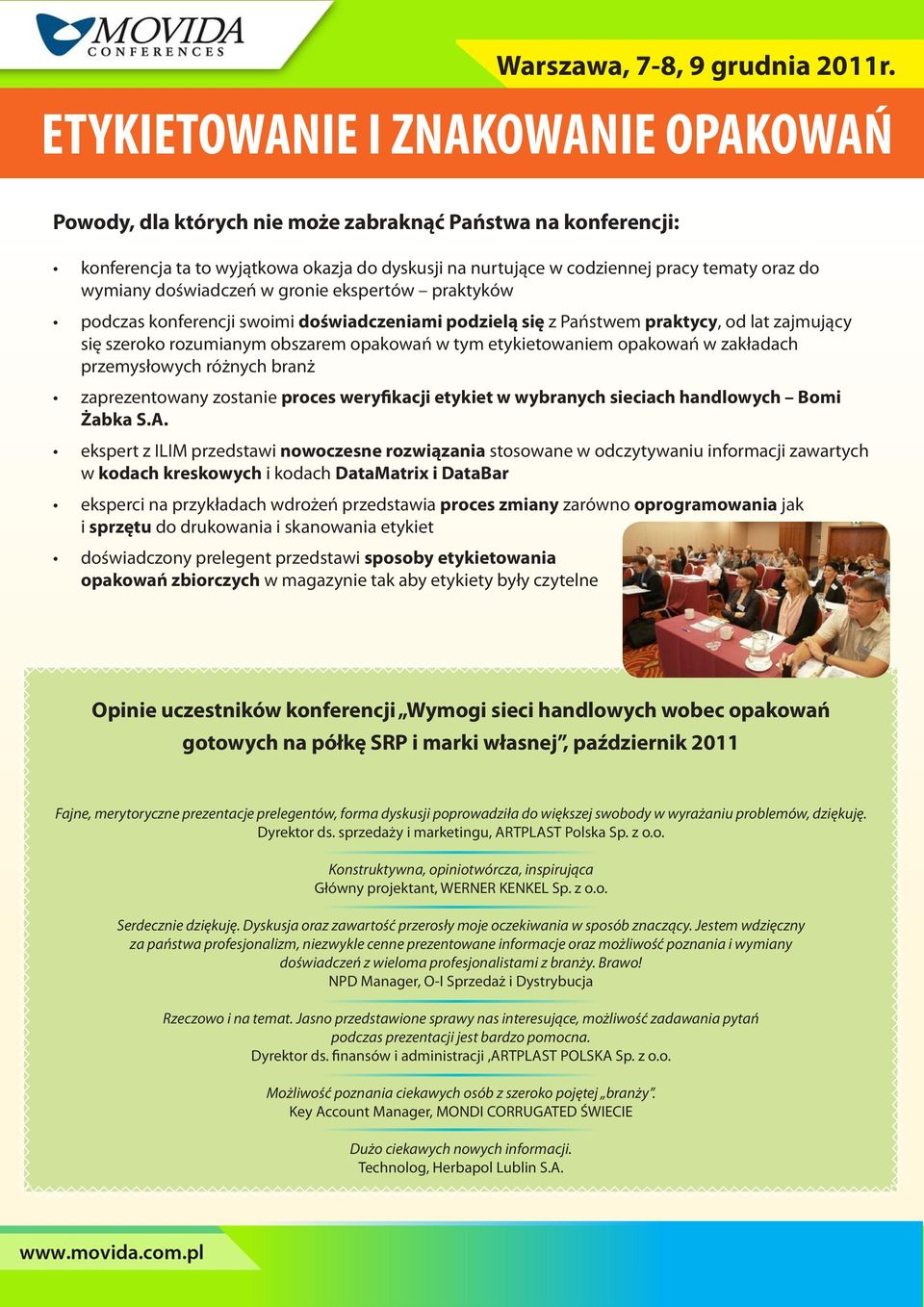 wymiany doświadczeń w gronie ekspertów praktyków podczas konferencji swoimi doświadczeniami podzielą się z Państwem praktycy, od lat zajmujący się szeroko rozumianym obszarem opakowań w tym