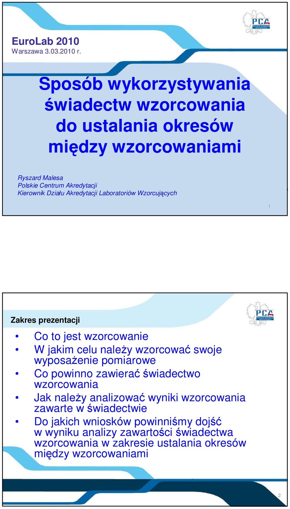 Działu Akredytacji Laboratoriów Wzorcujących 1 Zakres prezentacji Co to jest wzorcowanie W jakim celu należy wzorcować swoje wyposażenie