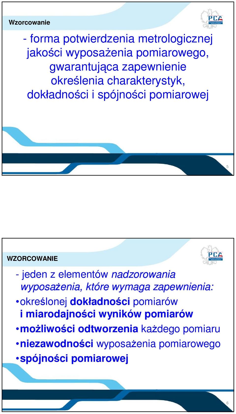 elementów nadzorowania wyposażenia, które wymaga zapewnienia: określonej dokładności pomiarów i