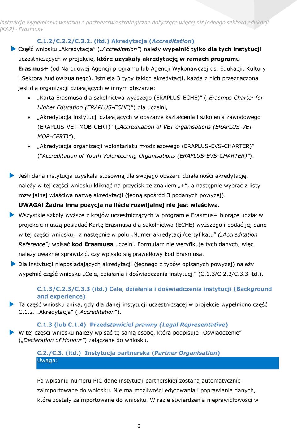 (od Narodowej Agencji programu lub Agencji Wykonawczej ds. Edukacji, Kultury i Sektora Audiowizualnego).