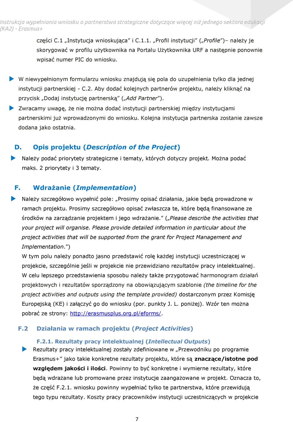 Aby dodać kolejnych partnerów projektu, należy kliknąć na przycisk Dodaj instytucję partnerską ( Add Partner ).