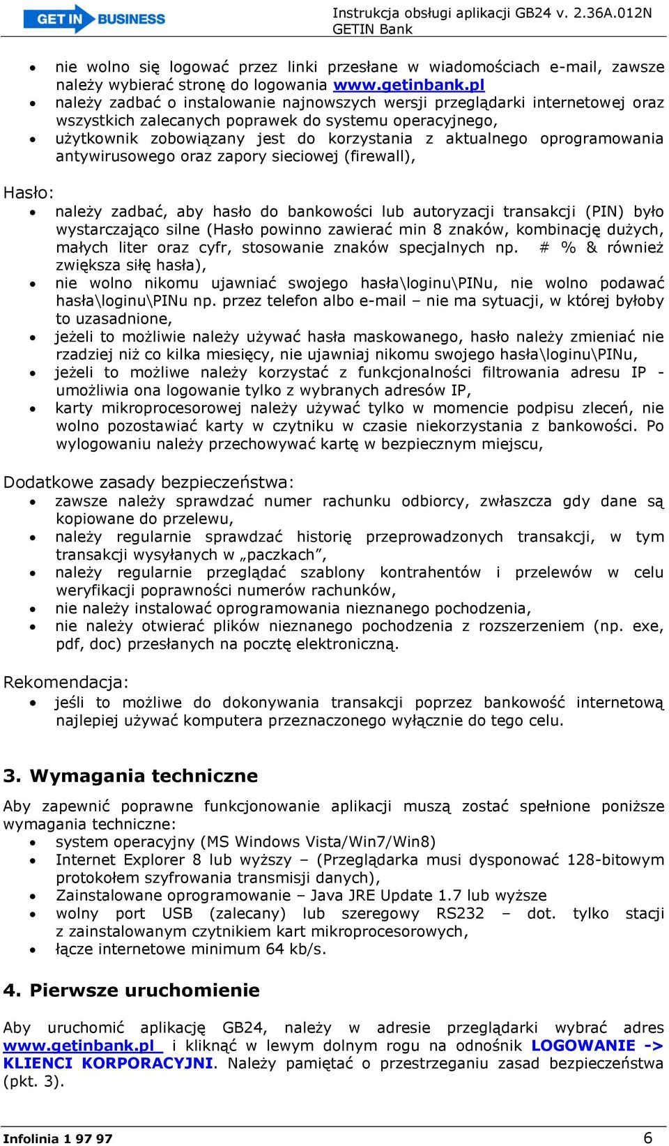 oprogramowania antywirusowego oraz zapory sieciowej (firewall), Hasło: należy zadbać, aby hasło do bankowości lub autoryzacji transakcji (PIN) było wystarczająco silne (Hasło powinno zawierać min 8