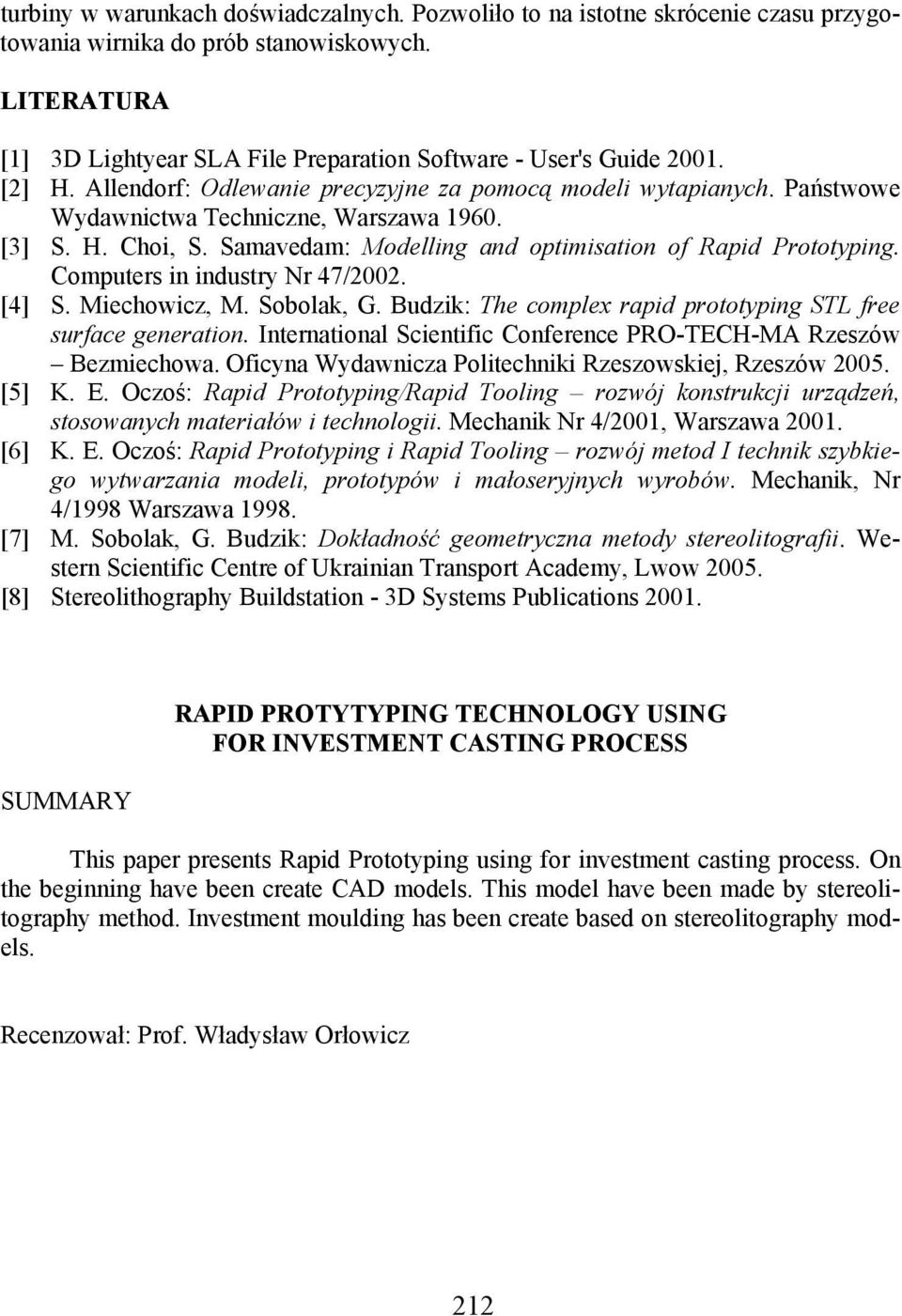 [3] S. H. Choi, S. Samavedam: Modelling and optimisation of Rapid Prototyping. Computers in industry Nr 47/2002. [4] S. Miechowicz, M. Sobolak, G.