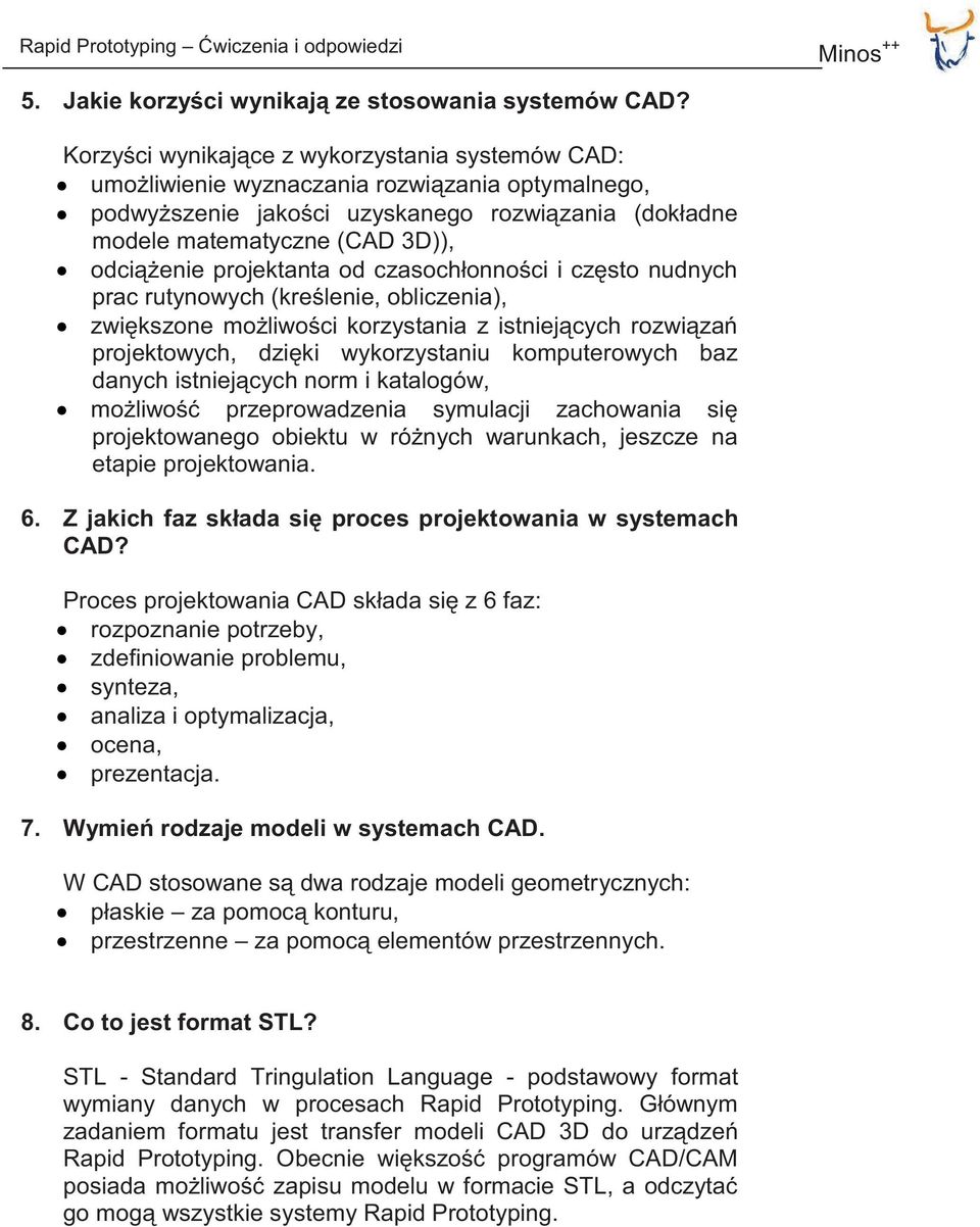 projektanta od czasochłonności i często nudnych prac rutynowych (kreślenie, obliczenia), zwiększone możliwości korzystania z istniejących rozwiązań projektowych, dzięki wykorzystaniu komputerowych