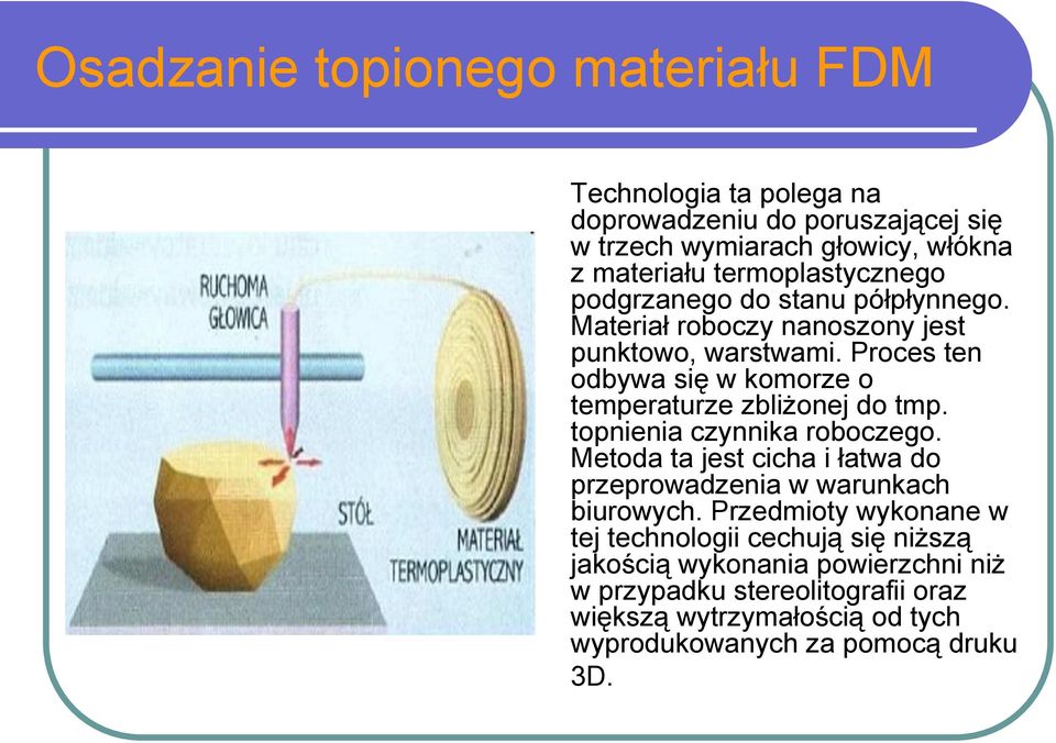 Proces ten odbywa się w komorze o temperaturze zbliżonej do tmp. topnienia czynnika roboczego.