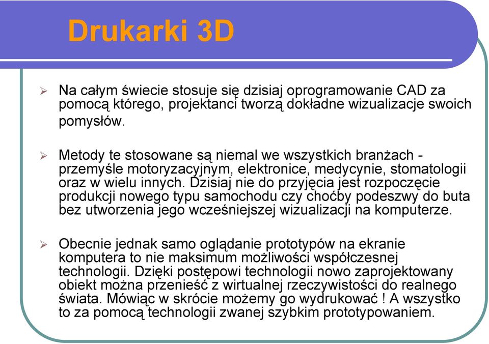 Dzisiaj nie do przyjęcia jest rozpoczęcie produkcji nowego typu samochodu czy choćby podeszwy do buta bez utworzenia jego wcześniejszej wizualizacji na komputerze.