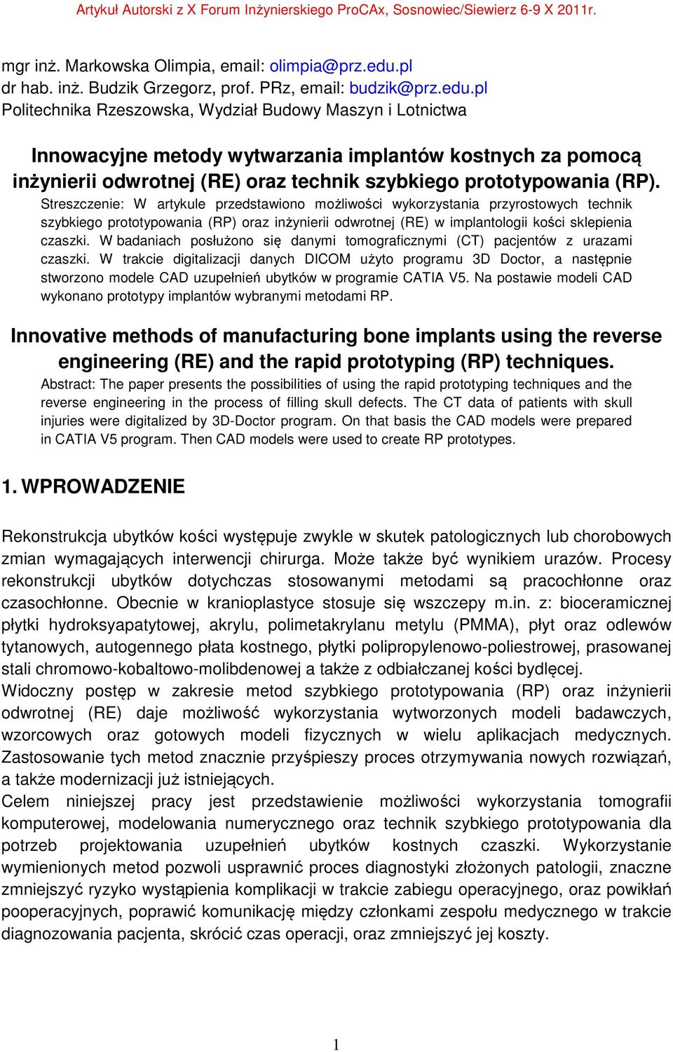 pl Politechnika Rzeszowska, Wydział Budowy Maszyn i Lotnictwa Innowacyjne metody wytwarzania implantów kostnych za pomocą inżynierii odwrotnej (RE) oraz technik szybkiego prototypowania (RP).