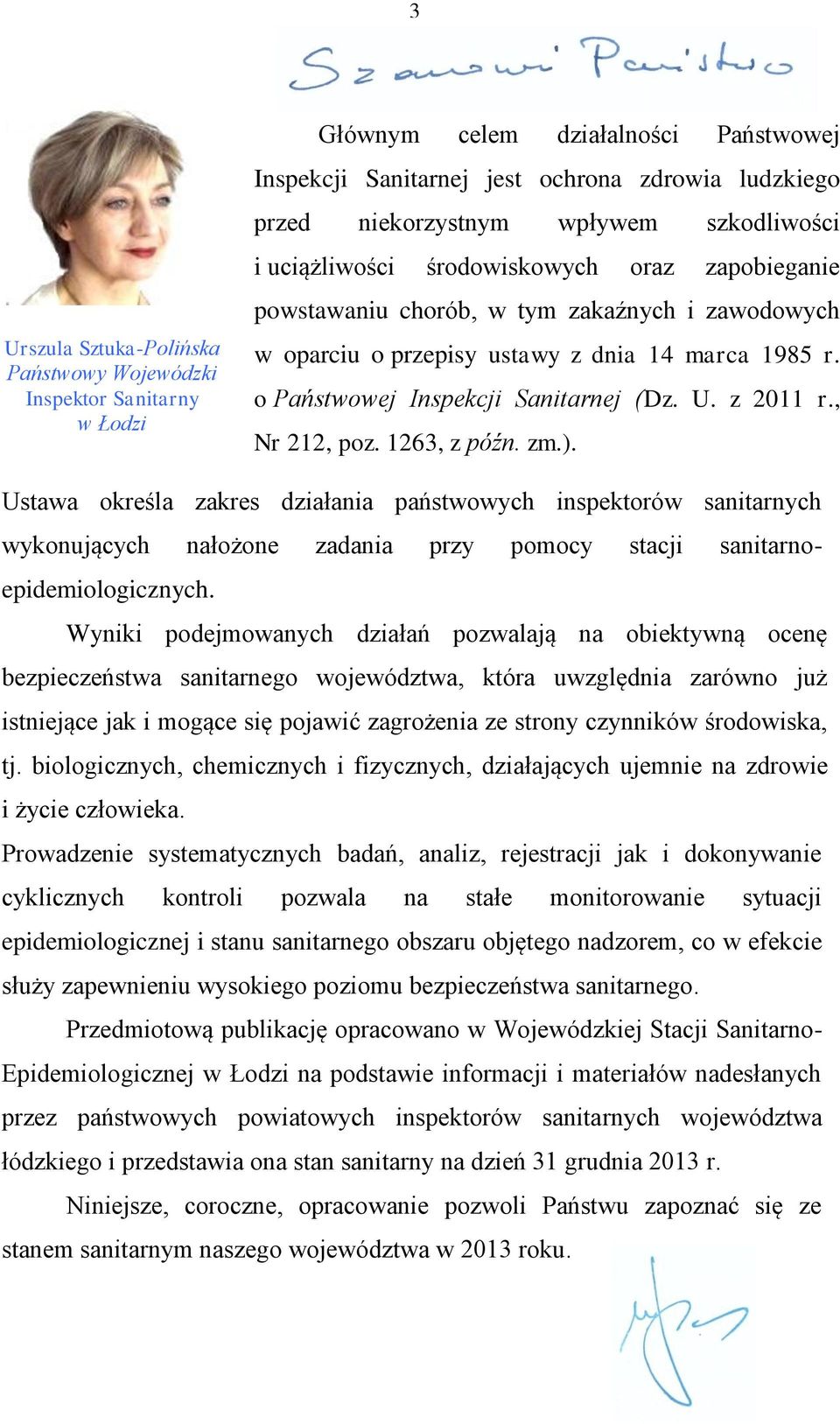 U. z 2011 r., Nr 212, poz. 1263, z późn. zm.). Ustawa określa zakres działania państwowych inspektorów sanitarnych wykonujących nałożone zadania przy pomocy stacji sanitarnoepidemiologicznych.