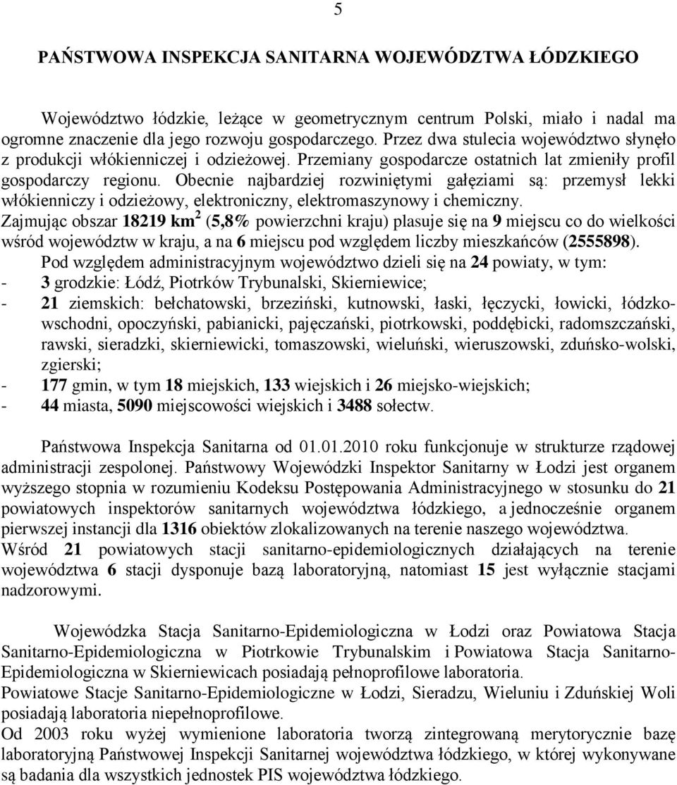 Obecnie najbardziej rozwiniętymi gałęziami są: przemysł lekki włókienniczy i odzieżowy, elektroniczny, elektromaszynowy i chemiczny.