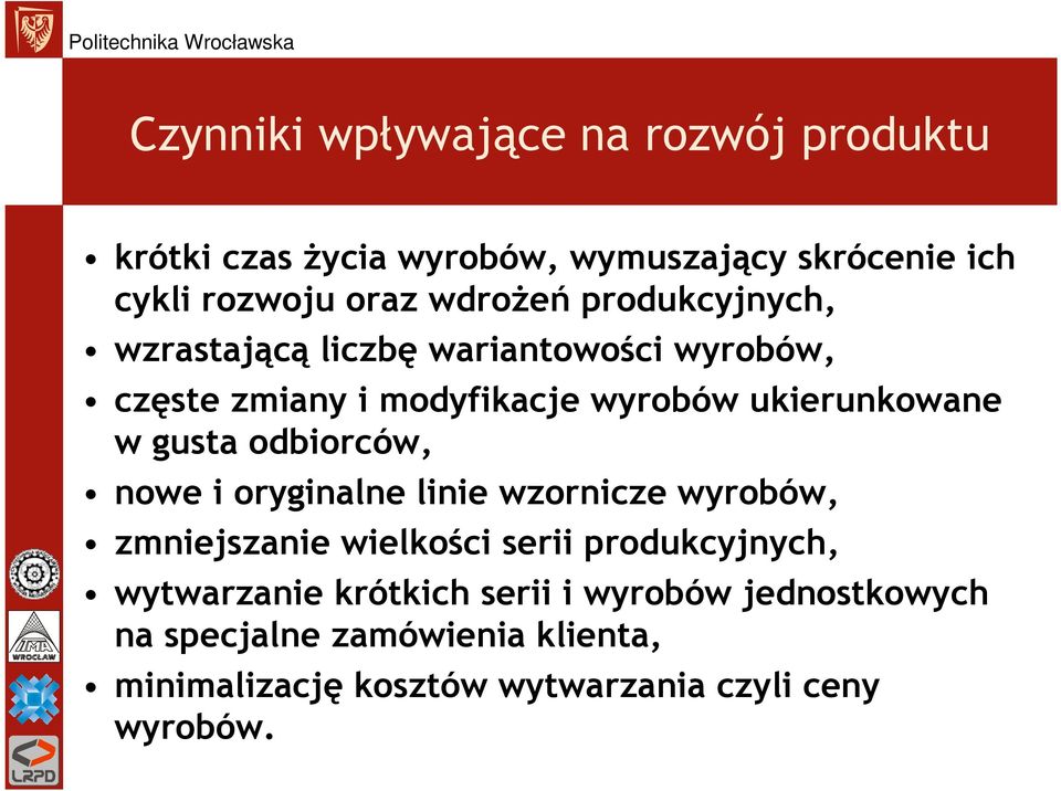 gusta odbiorców, nowe i oryginalne linie wzornicze wyrobów, zmniejszanie wielkości serii produkcyjnych, wytwarzanie