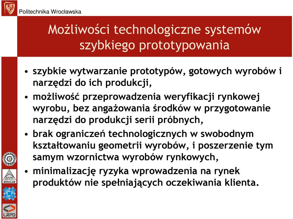 produkcji serii próbnych, brak ograniczeń technologicznych w swobodnym kształtowaniu geometrii wyrobów, i poszerzenie tym