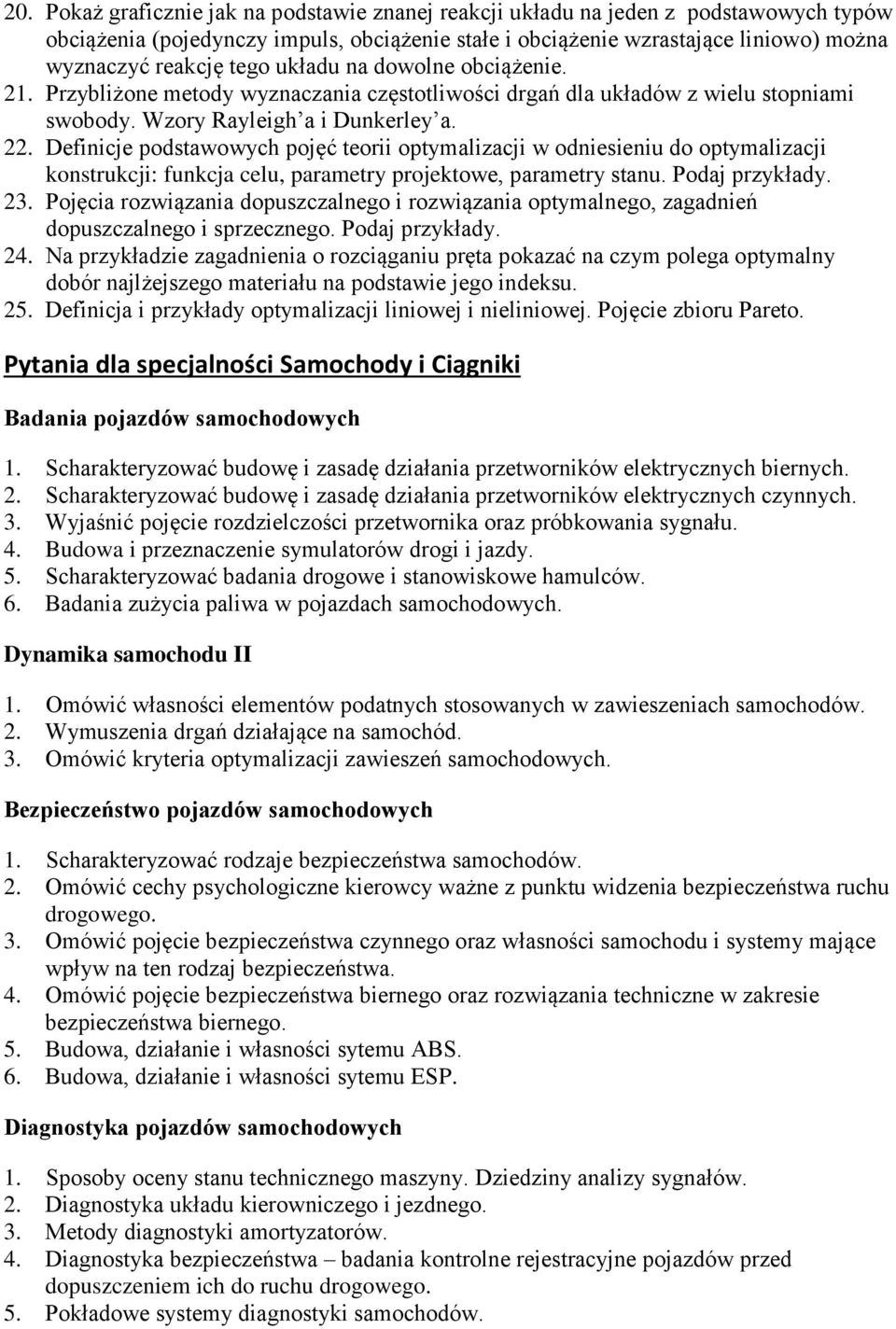 Definicje podstawowych pojęć teorii optymalizacji w odniesieniu do optymalizacji konstrukcji: funkcja celu, parametry projektowe, parametry stanu. Podaj przykłady. 23.