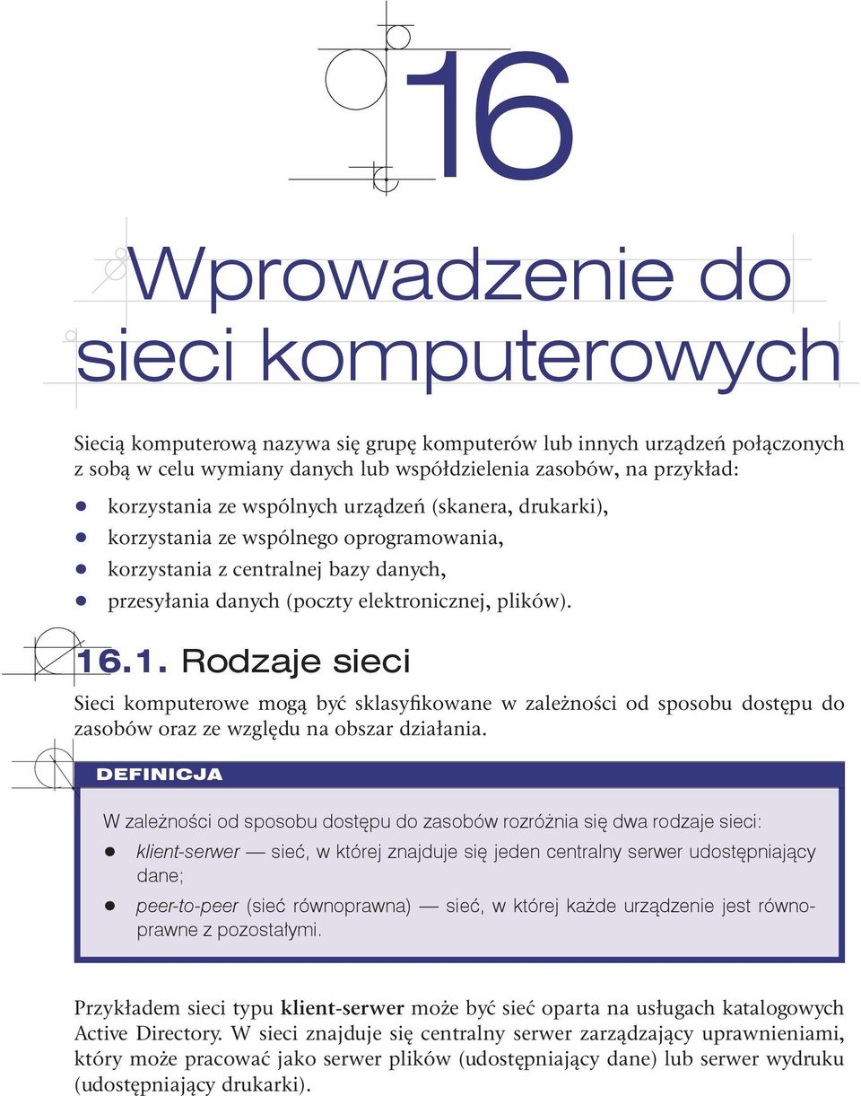 .1. Rodzaje sieci Sieci komputerowe mogą być sklasyfikowane w zależności od sposobu dostępu do zasobów oraz ze względu na obszar działania.