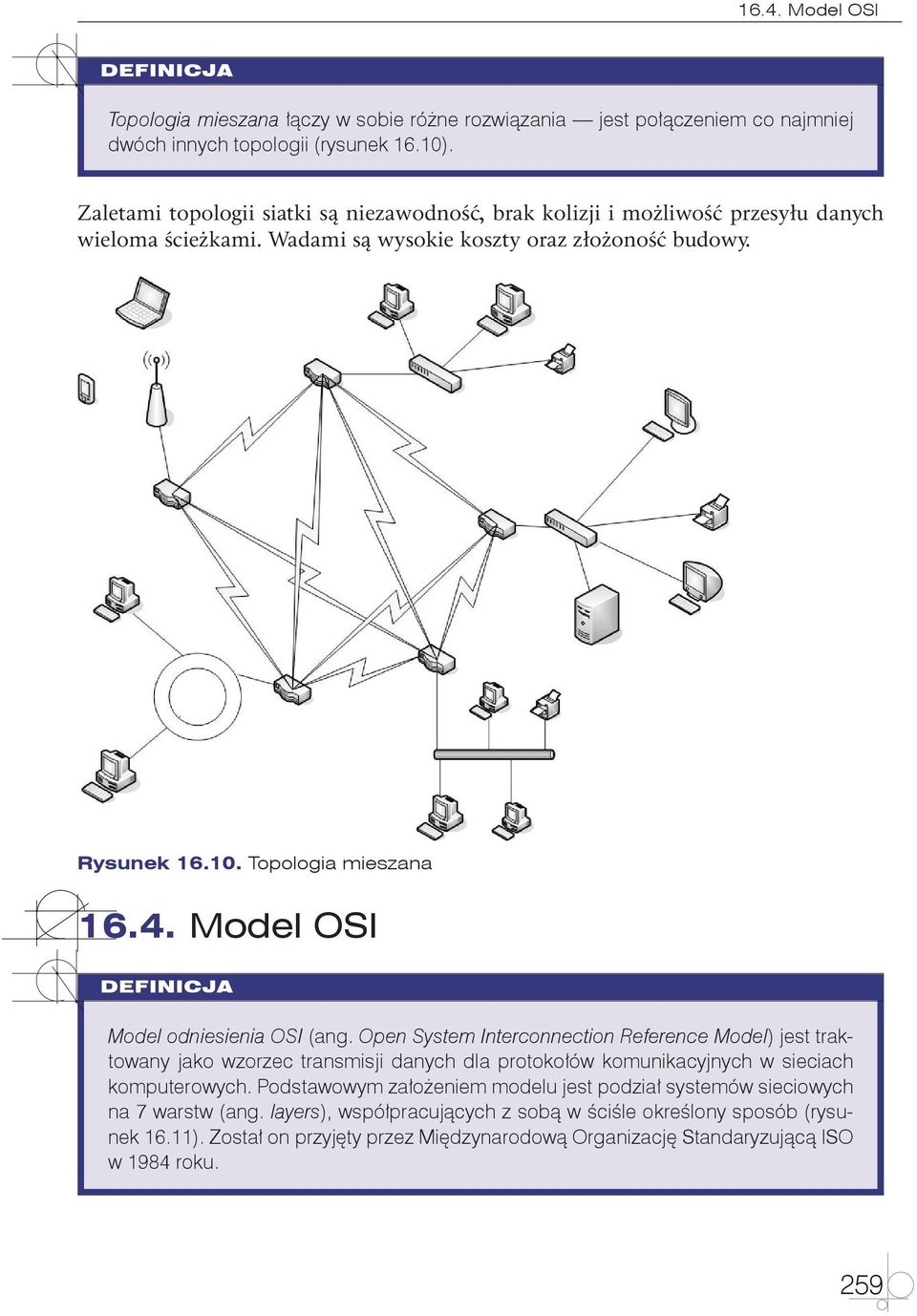 Model OSI Model odniesienia OSI (ang. Open System Interconnection Reference Model) jest traktowany jako wzorzec transmisji danych dla protokołów komunikacyjnych w sieciach komputerowych.