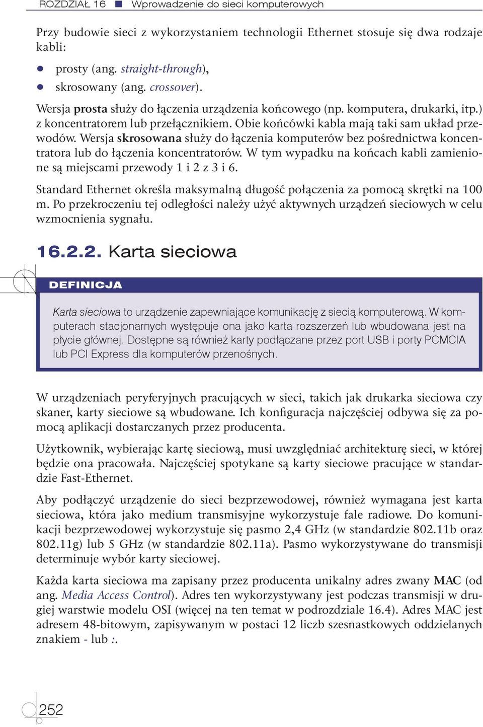 Wersja skrosowana służy do łączenia komputerów bez pośrednictwa koncentratora lub do łączenia koncentratorów. W tym wypadku na końcach kabli zamienione są miejscami przewody 1 i 2 z 3 i 6.