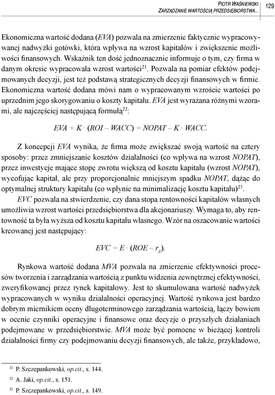 Wskaźnik ten dość jednoznacznie informuje o tym, czy firma w danym okresie wypracowała wzrost wartości 21.