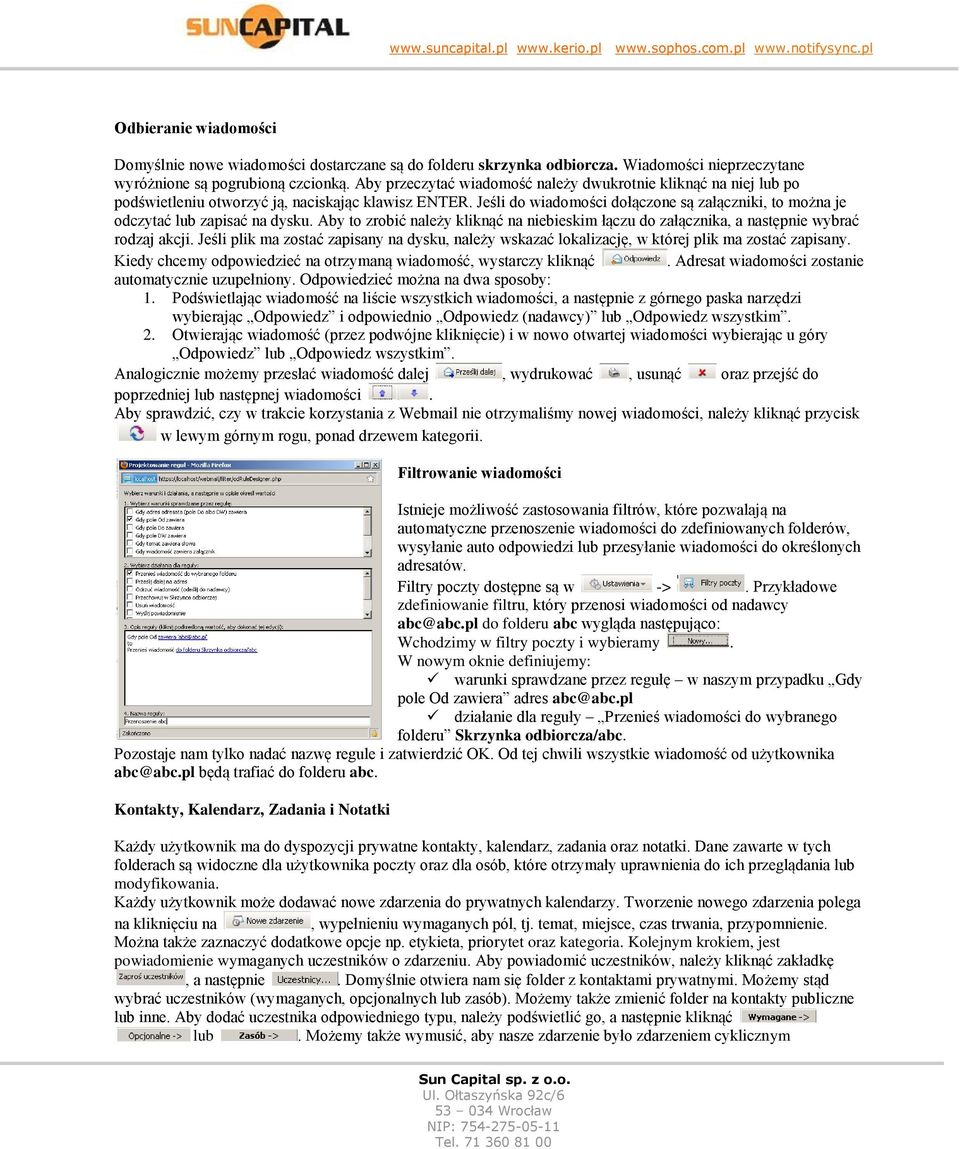 Jeśli do wiadomości dołączone są załączniki, to można je odczytać lub zapisać na dysku. Aby to zrobić należy kliknąć na niebieskim łączu do załącznika, a następnie wybrać rodzaj akcji.