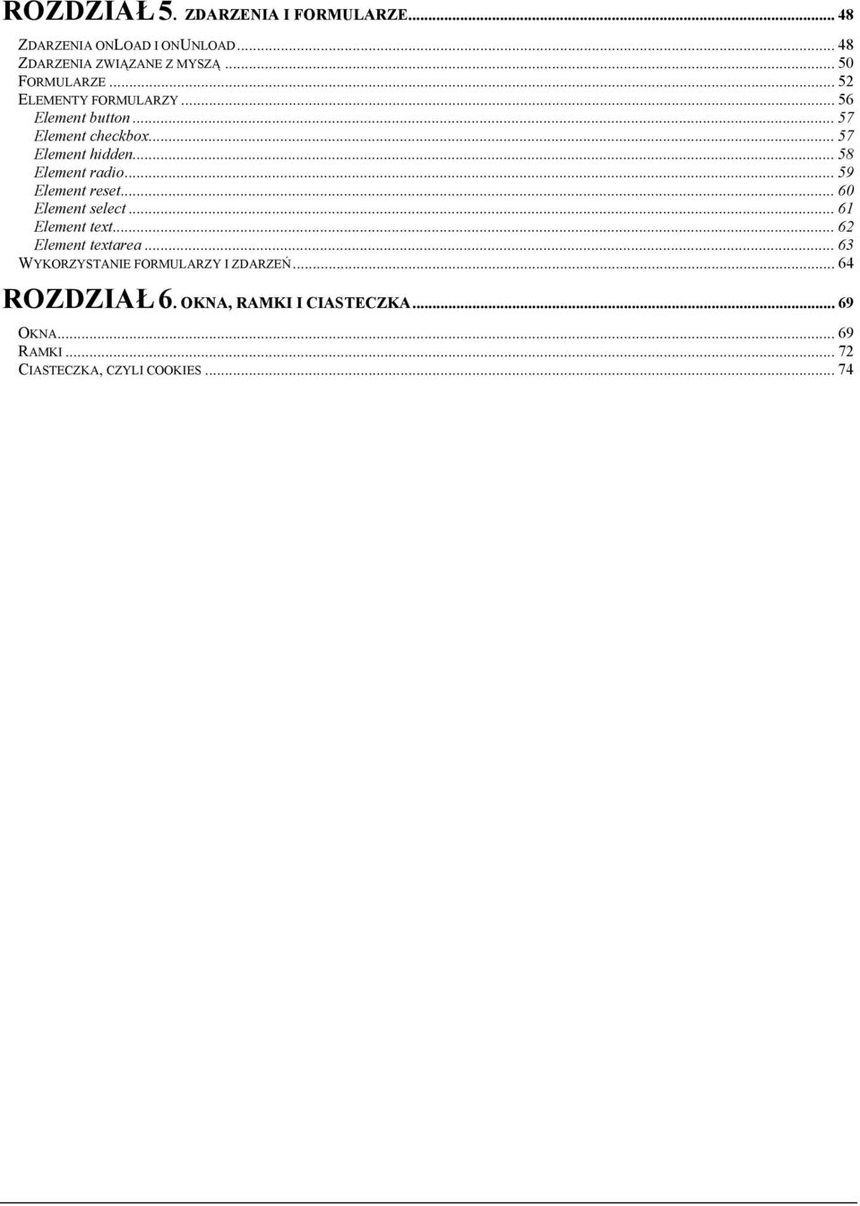 .. 59 Element reset... 60 Element select... 61 Element text... 62 Element textarea... 63 WYKORZYSTANIE FORMULARZY I ZDARZEŃ.