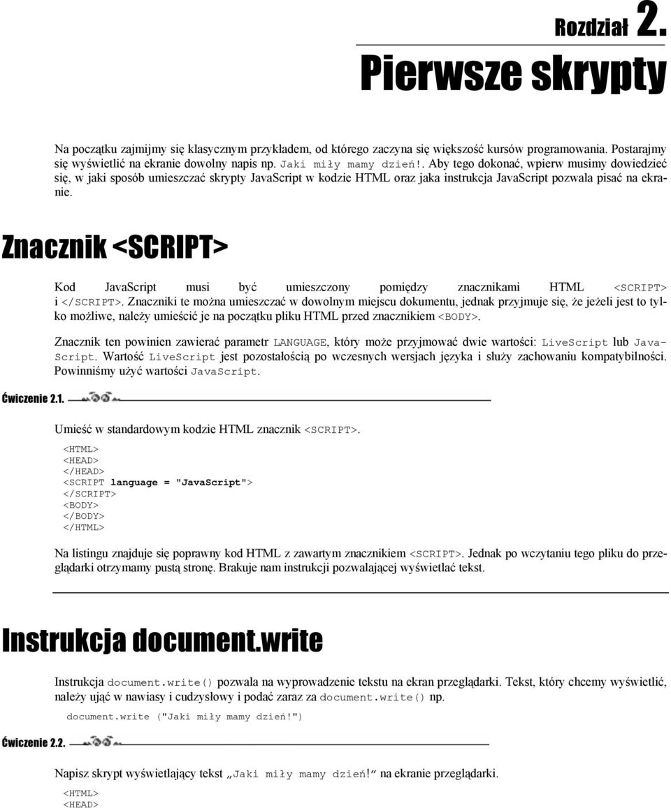 Znacznik <SCRIPT> Ćwiczenie 2.1. Kod JavaScript musi być umieszczony pomiędzy znacznikami HTML <SCRIPT> i.