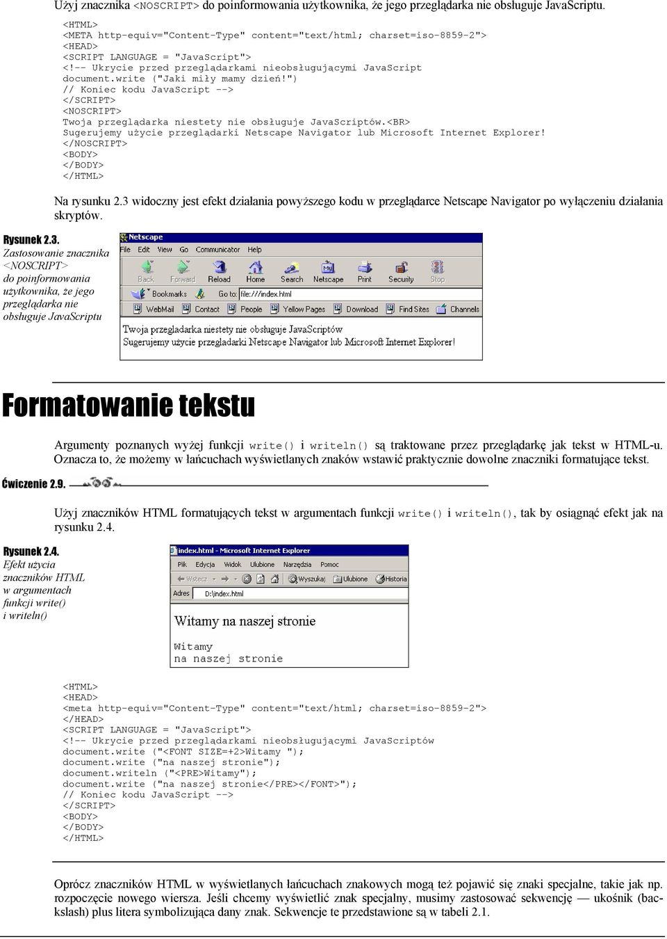 </NOSCRIPT> Na rysunku 2.3 widoczny jest efekt działania powyższego kodu w przeglądarce Netscape Navigator po wyłączeniu działania skryptów. Rysunek 2.3. Zastosowanie znacznika <NOSCRIPT> do poinformowania użytkownika, że jego przeglądarka nie obsługuje JavaScriptu Formatowanie tekstu Ćwiczenie 2.