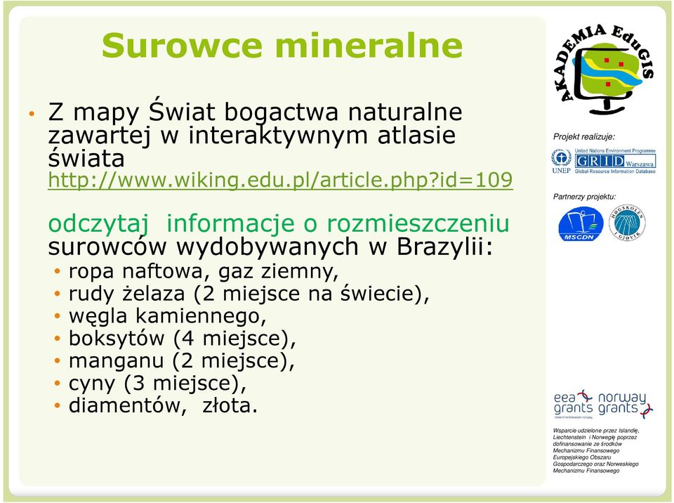 id=109 odczytaj informacje o rozmieszczeniu surowców wydobywanych w Brazylii: ropa