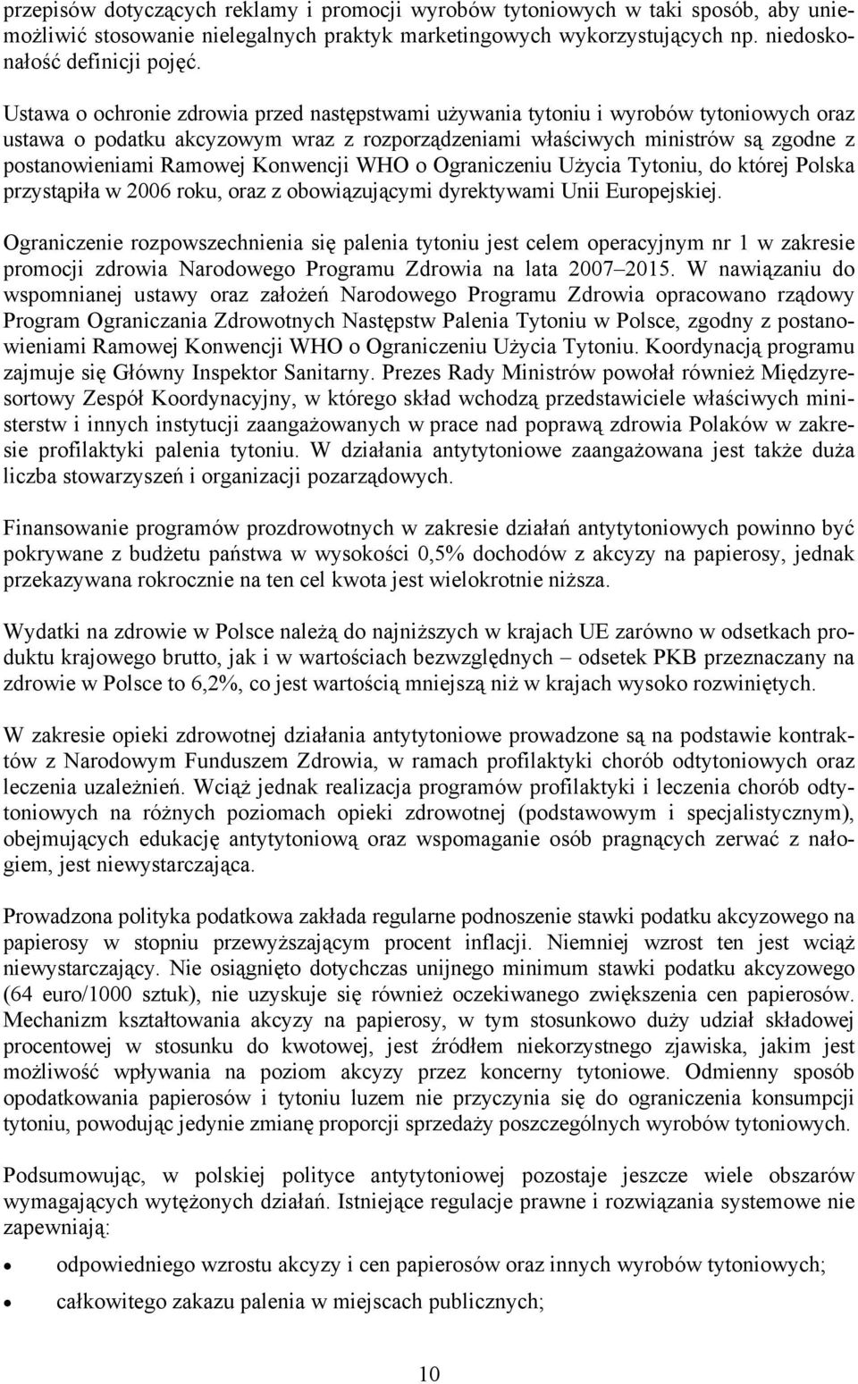 Konwencji WHO o Ograniczeniu Użycia Tytoniu, do której Polska przystąpiła w 2006 roku, oraz z obowiązującymi dyrektywami Unii Europejskiej.