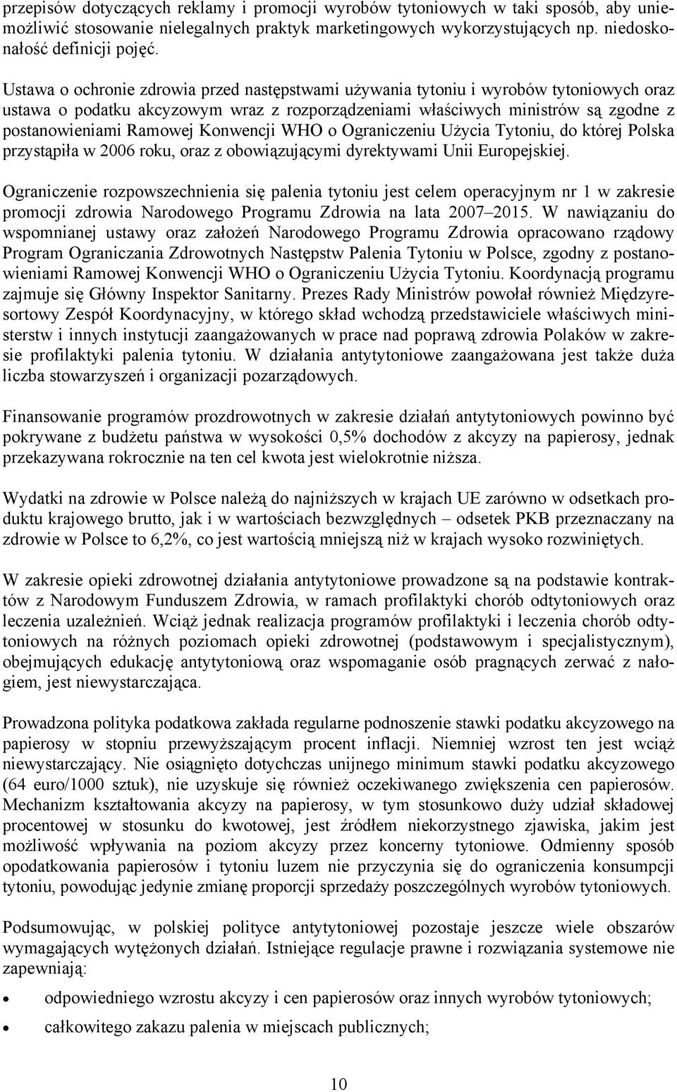 Konwencji WHO o Ograniczeniu Użycia Tytoniu, do której Polska przystąpiła w 2006 roku, oraz z obowiązującymi dyrektywami Unii Europejskiej.