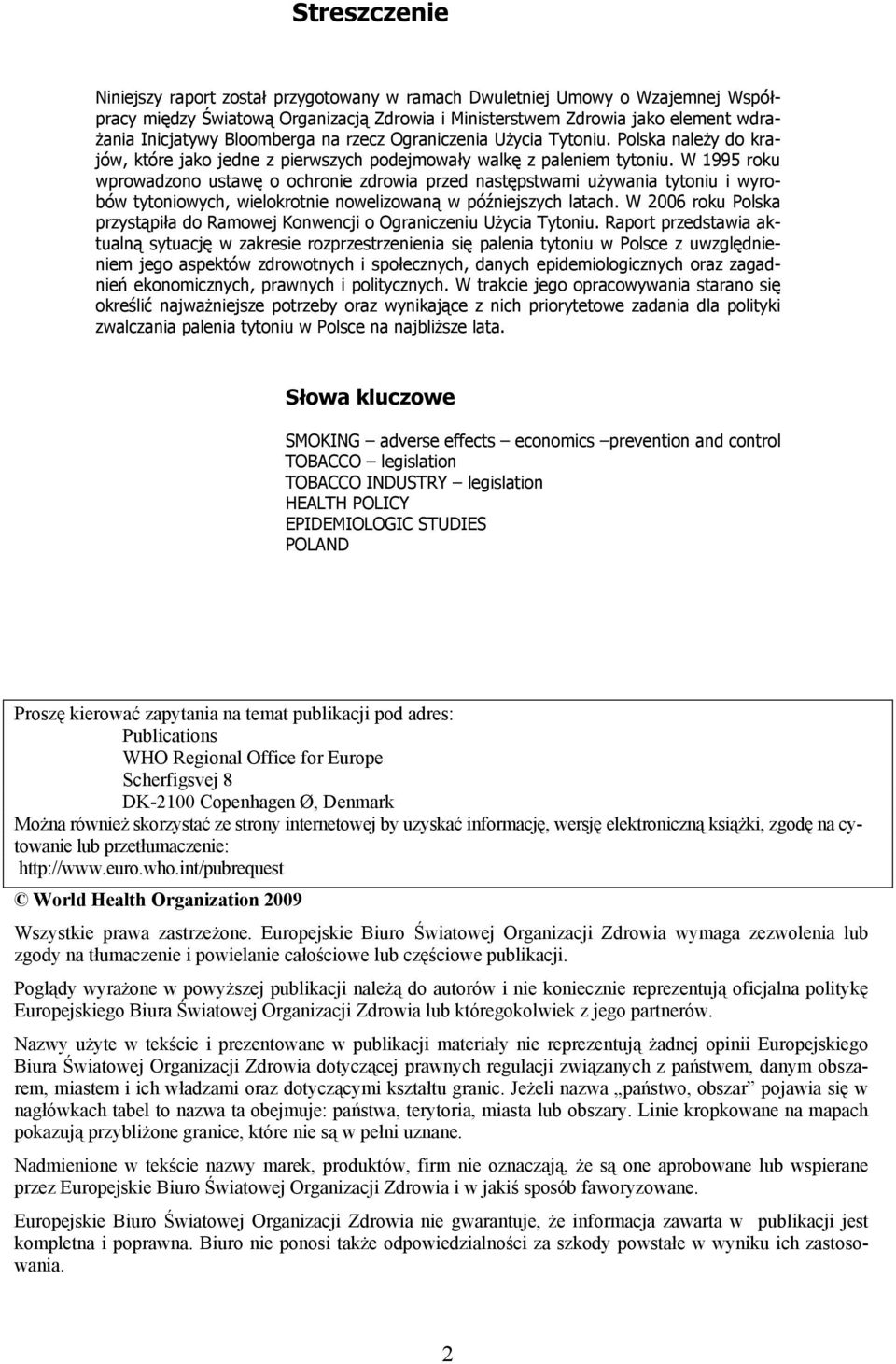 W 1995 roku wprowadzono ustawę o ochronie zdrowia przed następstwami używania tytoniu i wyrobów tytoniowych, wielokrotnie nowelizowaną w późniejszych latach.