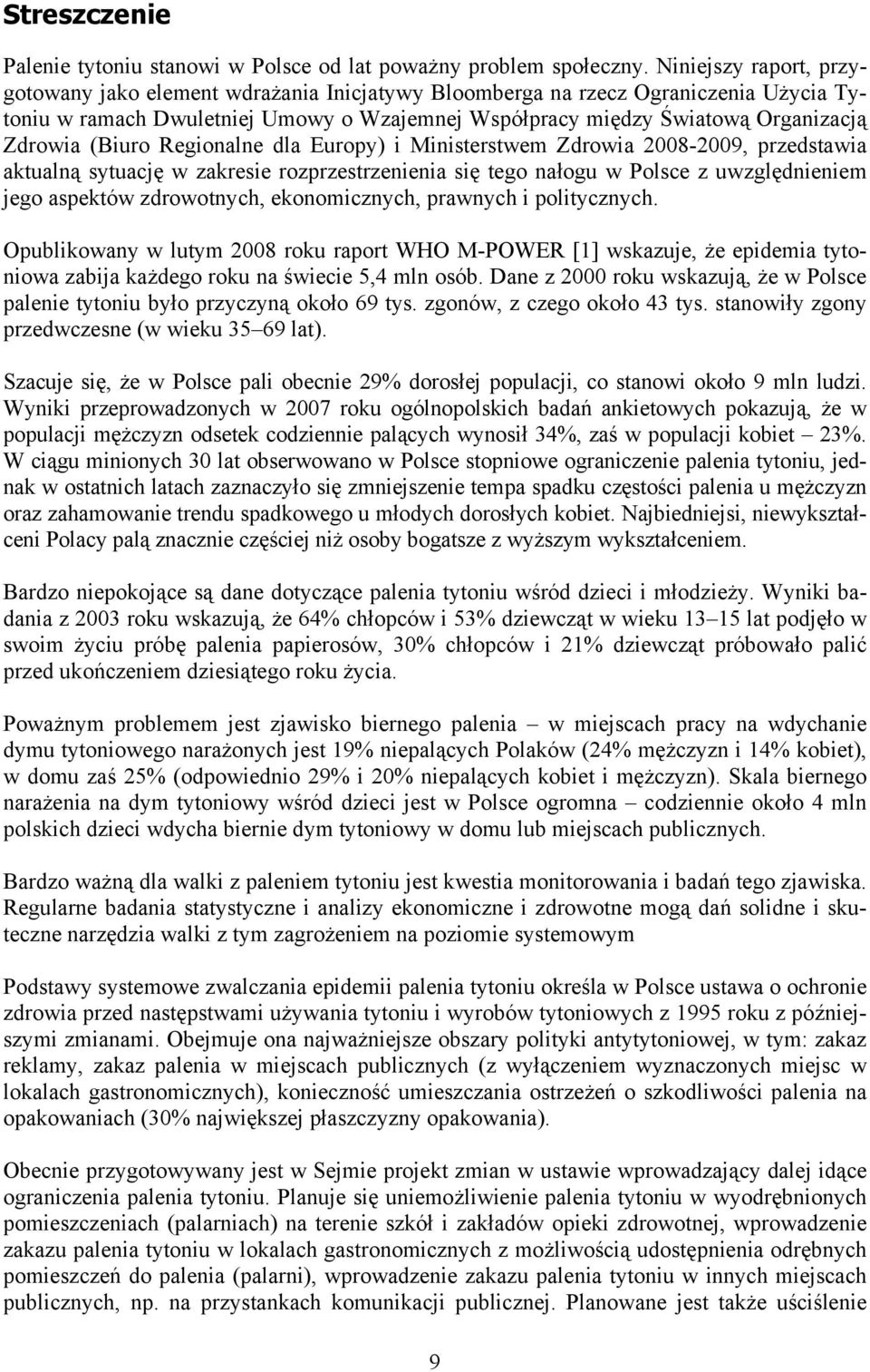 (Biuro Regionalne dla Europy) i Ministerstwem Zdrowia 2008-2009, przedstawia aktualną sytuację w zakresie rozprzestrzenienia się tego nałogu w Polsce z uwzględnieniem jego aspektów zdrowotnych,