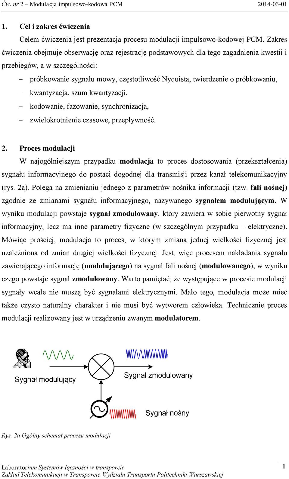 próbkowaniu, kwantyzacja, szum kwantyzacji, kodowanie, fazowanie, synchronizacja, zwielokrotnienie czasowe, przepływność. 2.