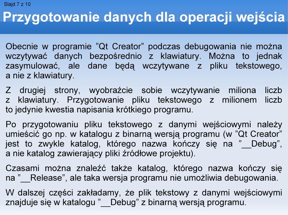 Przygotowanie pliku tekstowego z milionem liczb to jedynie kwestia napisania krótkiego programu. Po przygotowaniu pliku tekstowego z danymi wejściowymi należy umieścić go np.