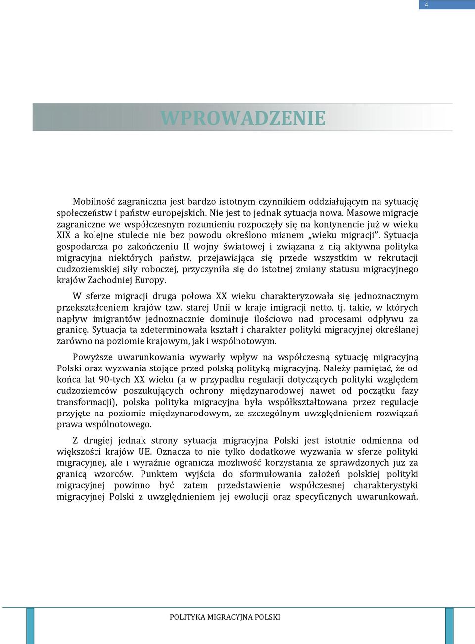 Sytuacja gospodarcza po zakończeniu II wojny światowej i związana z nią aktywna polityka migracyjna niektórych państw, przejawiająca się przede wszystkim w rekrutacji cudzoziemskiej siły roboczej,