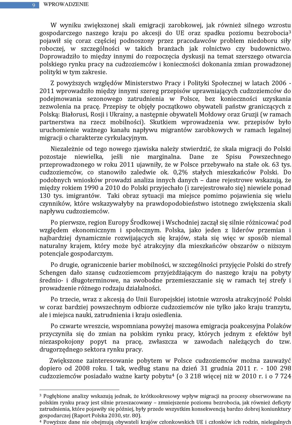 Doprowadziło to między innymi do rozpoczęcia dyskusji na temat szerszego otwarcia polskiego rynku pracy na cudzoziemców i konieczności dokonania zmian prowadzonej polityki w tym zakresie.