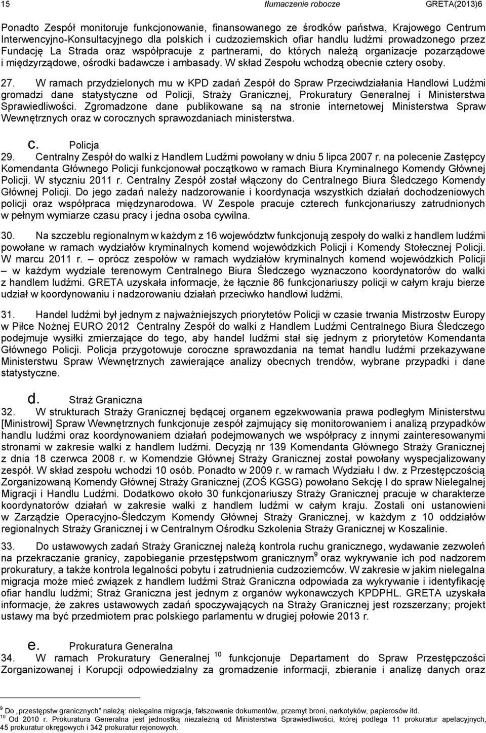 W skład Zespołu wchodzą obecnie cztery osoby. 27.