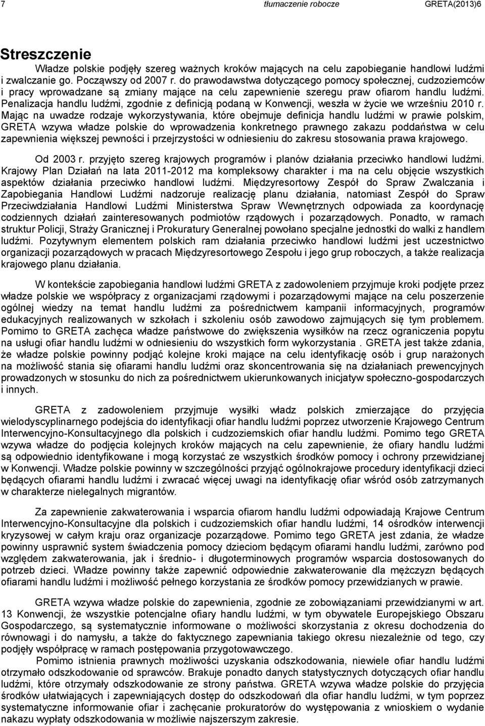 Penalizacja handlu ludźmi, zgodnie z definicją podaną w Konwencji, weszła w życie we wrześniu 2010 r.