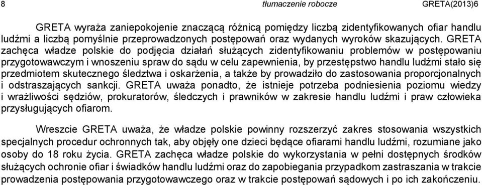 GRETA zachęca władze polskie do podjęcia działań służących zidentyfikowaniu problemów w postępowaniu przygotowawczym i wnoszeniu spraw do sądu w celu zapewnienia, by przestępstwo handlu ludźmi stało